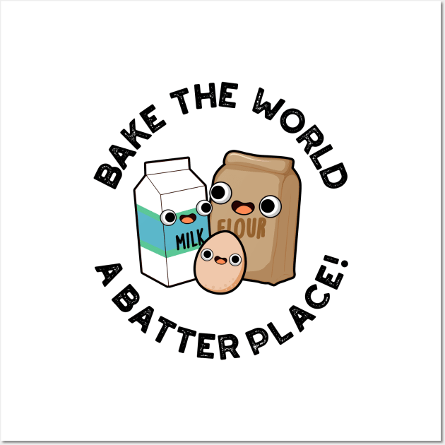 Bake The World A Batter Place Cute Baking Pun Wall Art by punnybone